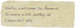 Hello, welcome to General Science with LeMay at Churchill HS.