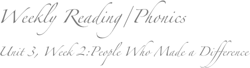 Weekly Reading/Phonics
Unit 3, Week 2:People Who Made a Difference