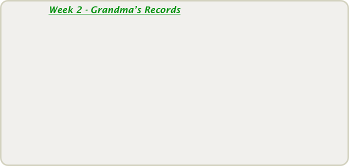               Week 2 - Grandma’s Records