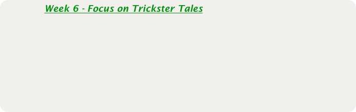             Week 6 - Focus on Trickster Tales