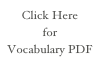 Click Here 
for
Vocabulary PDF