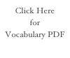 Click Here 
for
Vocabulary PDF