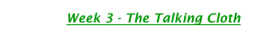               Week 3 - The Talking Cloth