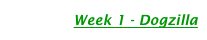               Week 1 - Dogzilla