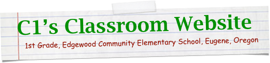 C1’s Classroom Website
      1st Grade, Edgewood Community Elementary School, Eugene, Oregon