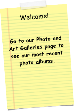 Welcome!


Go to our Photo and Art Galleries page to see our most recent photo albums.



